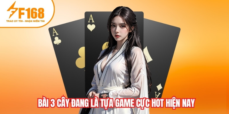 Bài 3 cây đang là tựa game cực hot hiện nay