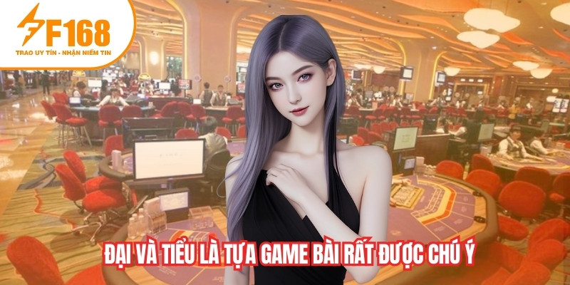 Đại và tiểu là tựa game bài rất được chú ý